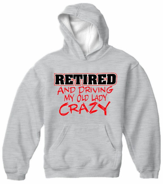 Retirement Sweatshirts - Retired Driving My Old Lady Crazy Hoodie – Bewild
