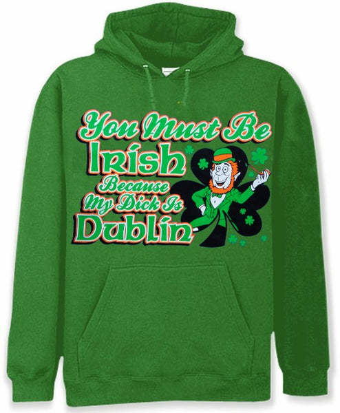 You Must Be Irish Because My Dick Is Dublin Hoodie – Bewild