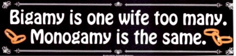 Bigamy = Monogamy Bumper Sticker