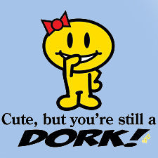 Cute But Your Still A Dork Girls T-Shirt