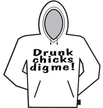 Drunk Chicks Dig Me Hoodie