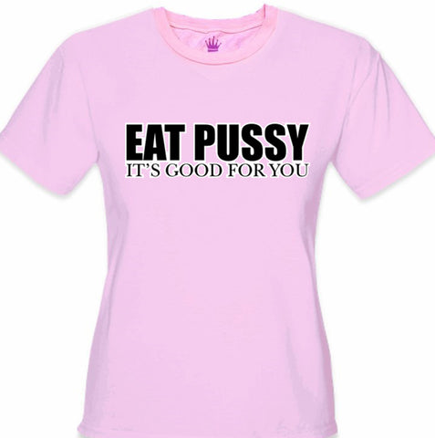 Eat Pus*y It's Good For You Girls T-Shirt