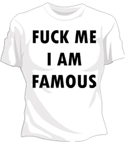 F*ck Me Im Famous Girls T-Shirt