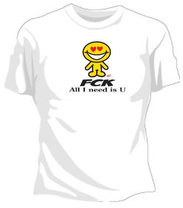 FCK All I Need Is U Girls T-Shirt