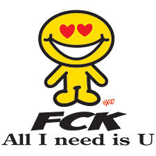 FCK All I Need Is U Girls T-Shirt