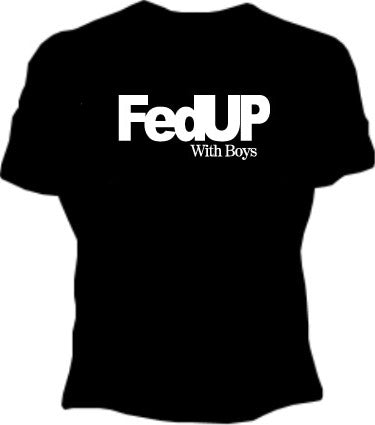 FedUP With Boys Girls T-Shirt