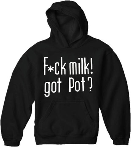 Fu*k Milk! Got Pot? Hoodie