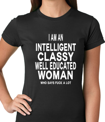 I Am An Intelligent Classy Woman Who Says Fuck A Lot Ladies T-shirt