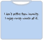 I Don't Suffer From Insanity T-Shirt