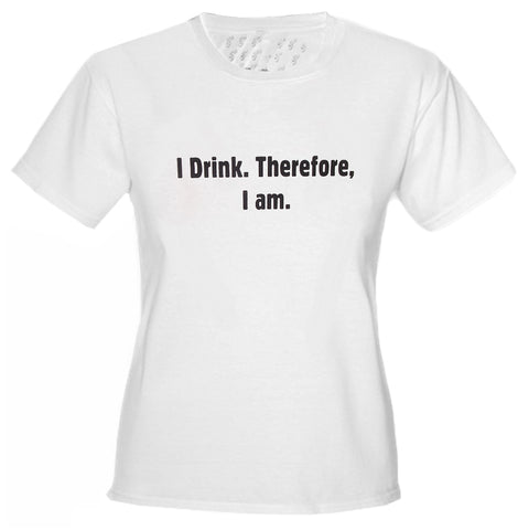 I Drink Therefore I Am Girls T-Shirt