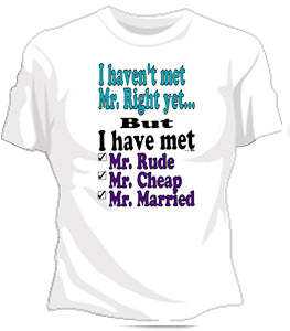 I Haven't Met Mr. Right Yet... Girls T-Shirt