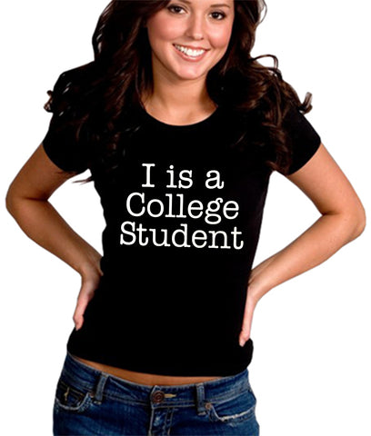 I Is A College Student Girl's T-Shirt