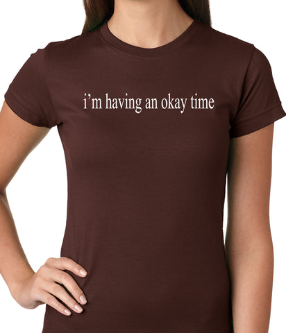 I'm Having An Okay Time Ladies T-shirt