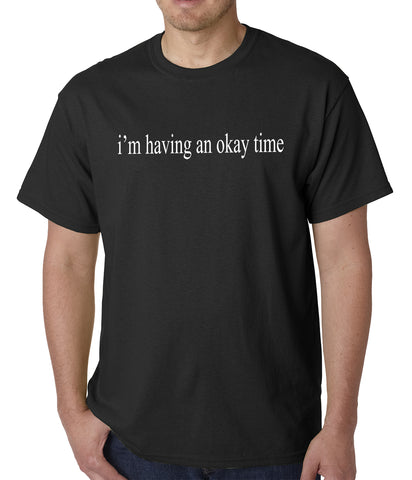 I'm Having An Okay Time Mens T-shirt