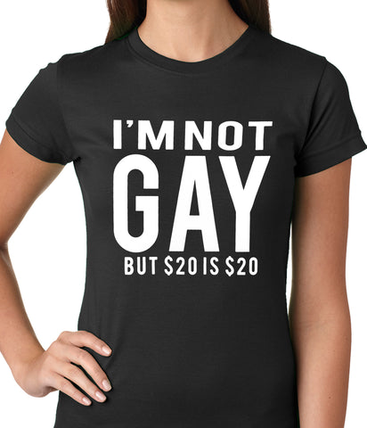 I'm Not Gay But 20 Dollars is 20 Dollars Ladies T-shirt