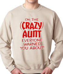 I'm The Crazy Aunt Everyone Warned You About Adult Crewneck