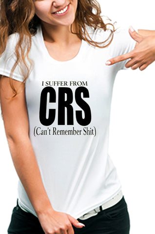 I Suffer From CRS (Can't Remember Shit) Girls T-Shirt