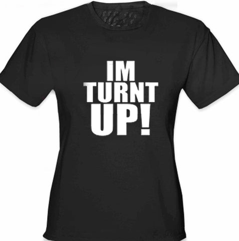 Im Turnt Up! Girl's T-Shirt