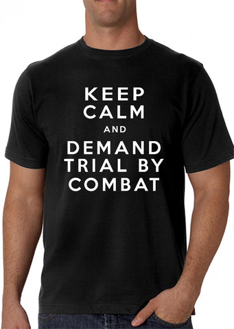 Keep Calm and Demand Trial By Combat Mens T-shirt