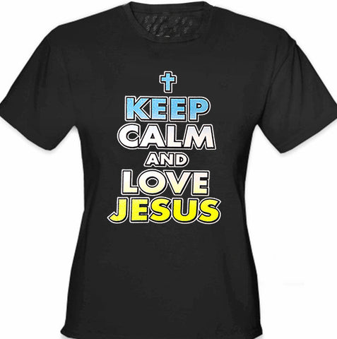 keep Calm And Love Jesus Girls T-Shirt