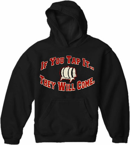 Keg Party Sweatshirt - If You Tap It They Will Come Hoodie