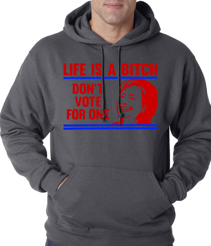 Life is a B*tch, Don't Vote For One Adult Hoodie