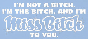 Miss Bitch To You Girls T-Shirt