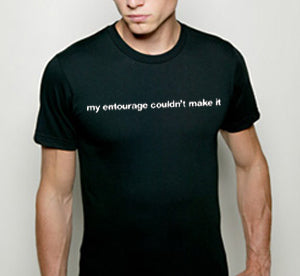 My Entourage Couldn't Make It Mens T-Shirt