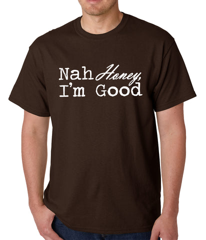 Nah Honey, I'm Good Mens T-shirt