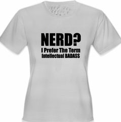 Nerd? I Prefer the Term Intellectual Bad Ass Girl's T-Shirt