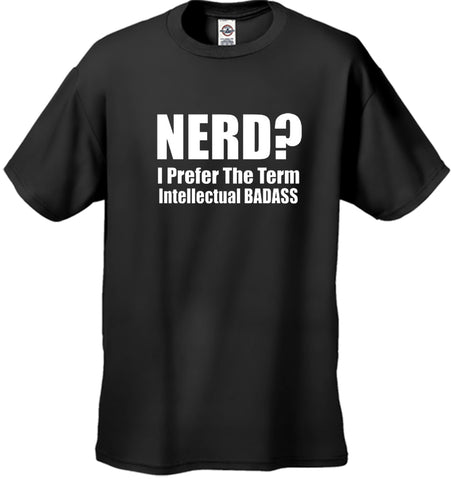 Nerd? I Prefer the Term Intellectual Bad Ass Men's T-Shirt