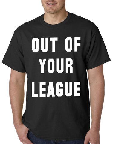 Out of Your League Mens T-shirt