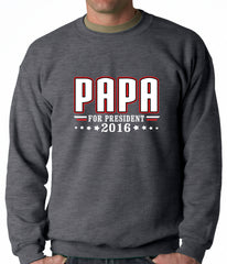 PAPA for PRESIDENT 2016 - Vote for Papa Adult Crewneck