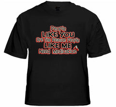 People Like Me Need Medication Mens T-Shirt 