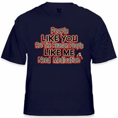 People Like Me Need Medication Mens T-Shirt