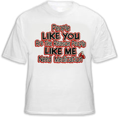 People Like Me Need Medication Mens T-Shirt