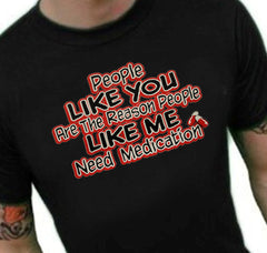 People Like Me Need Medication Mens T-Shirt