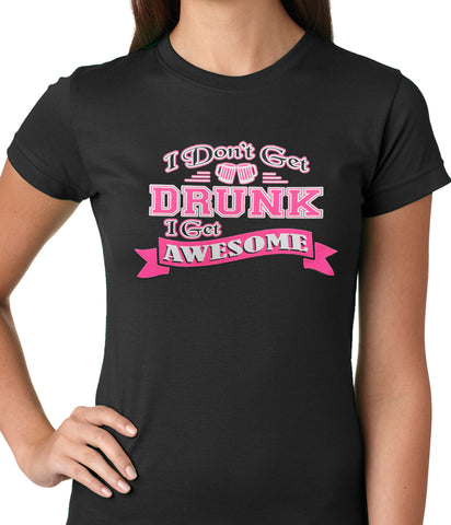 Pink I Don't Get Drunk I Get Awesome Ladies T-shirt