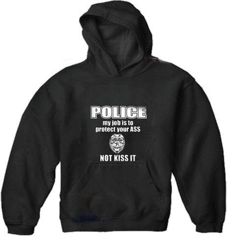 Police My Job Is To Protect Your Ass Not Kiss It Adult Hoodie