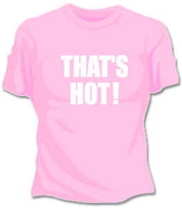 Thats Hot Girls T-Shirt