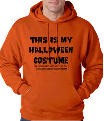 This is My Halloween Costume The Guy Who Banged Your Mom Adult Hoodie