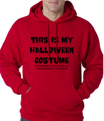 This is My Halloween Costume The Guy Who Banged Your Mom Adult Hoodie