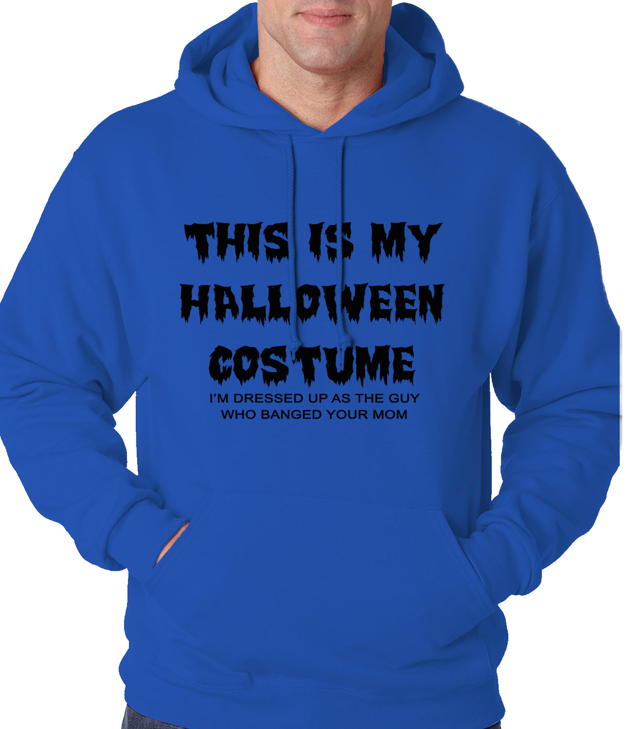 This is My Halloween Costume The Guy Who Banged Your Mom Adult Hoodie –  Bewild