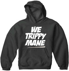 We Trippy Mane Adult Hoodie