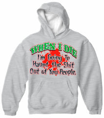 When I Die I'm Going To Haunt You Hoodie